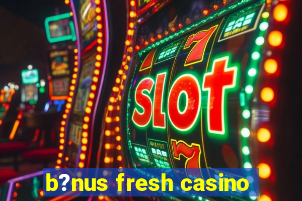 b?nus fresh casino