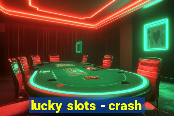 lucky slots - crash