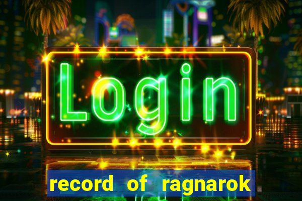 record of ragnarok 3 temporada dublado