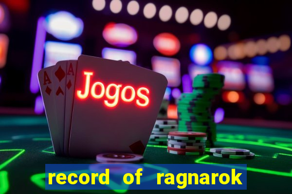 record of ragnarok 3 temporada dublado