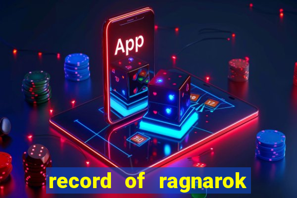 record of ragnarok 3 temporada dublado