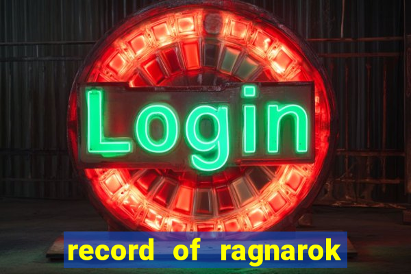 record of ragnarok 3 temporada dublado