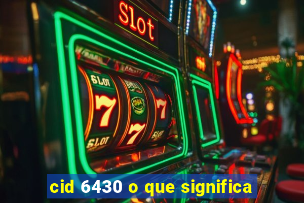 cid 6430 o que significa