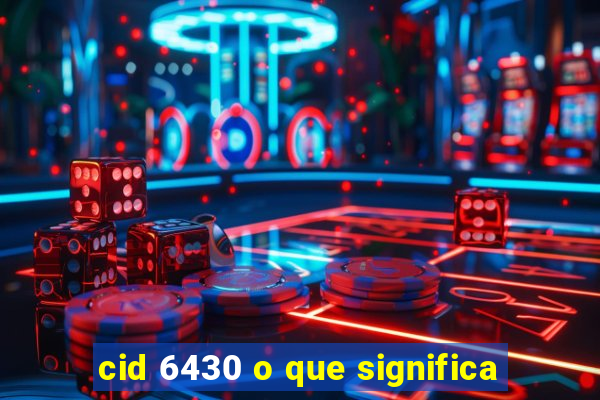 cid 6430 o que significa