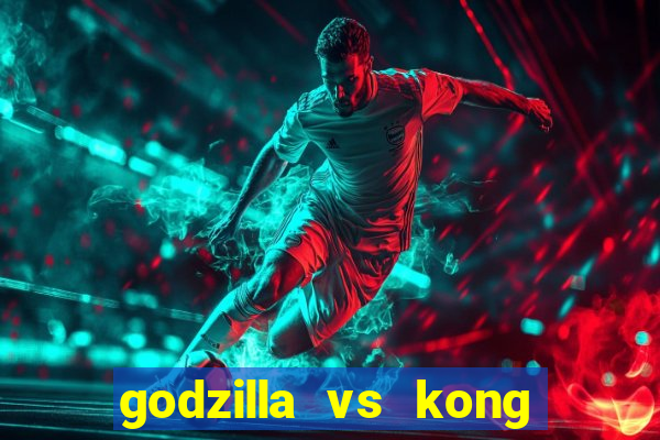 godzilla vs kong filme completo dublado topflix