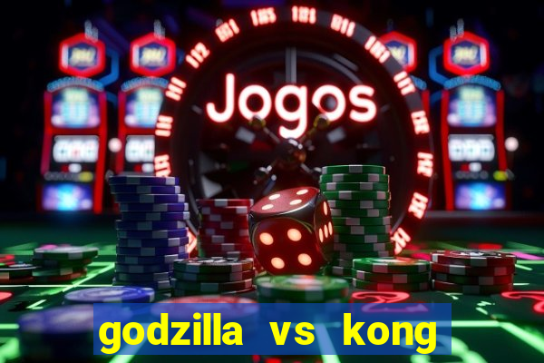 godzilla vs kong filme completo dublado topflix