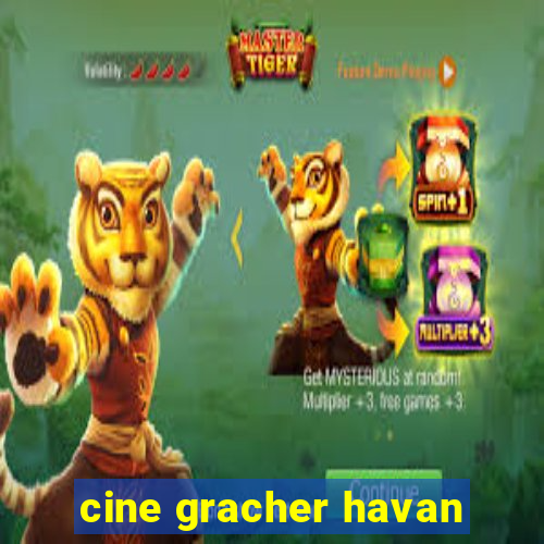 cine gracher havan