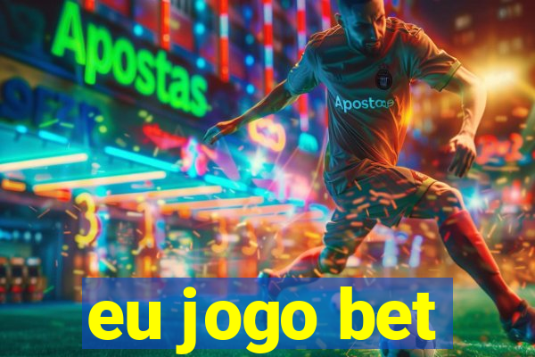 eu jogo bet