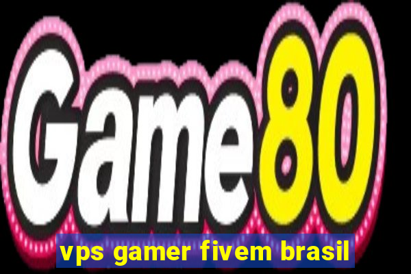 vps gamer fivem brasil