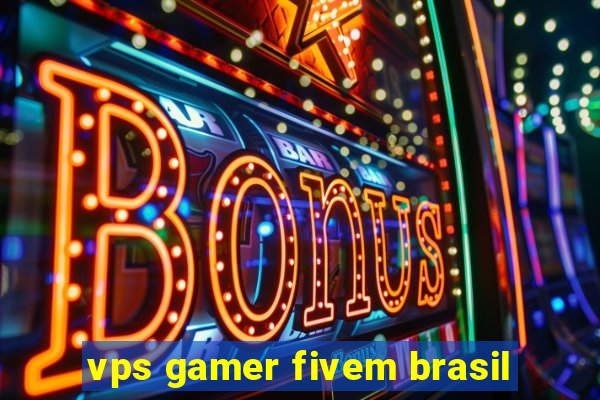 vps gamer fivem brasil