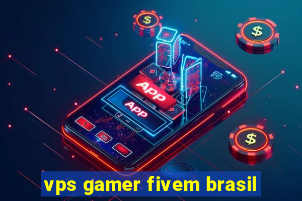 vps gamer fivem brasil