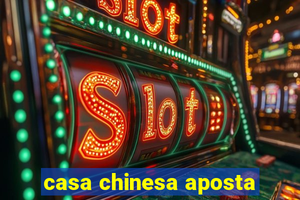 casa chinesa aposta