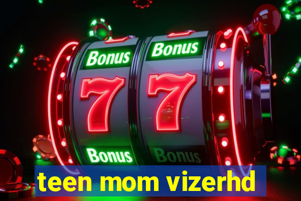 teen mom vizerhd