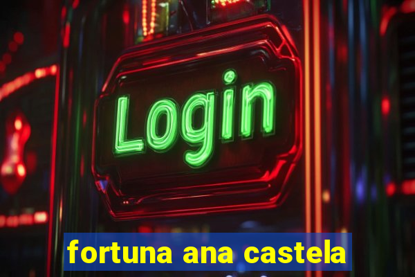 fortuna ana castela