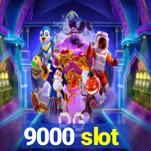 9000 slot