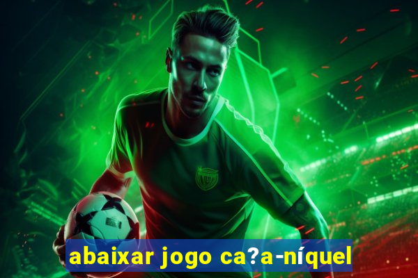 abaixar jogo ca?a-níquel