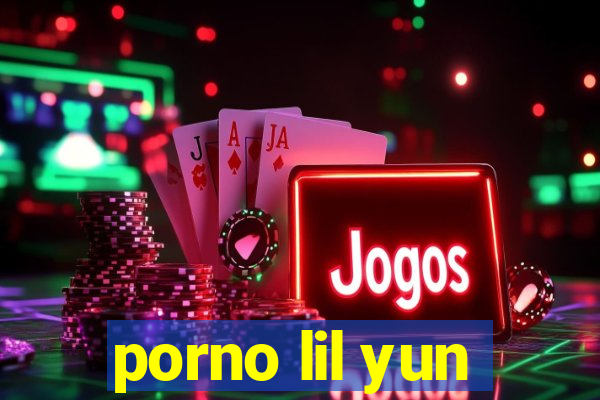 porno lil yun