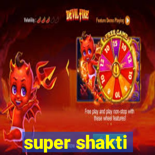 super shakti