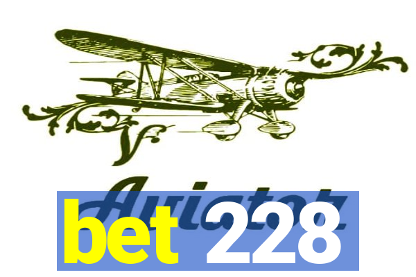 bet 228