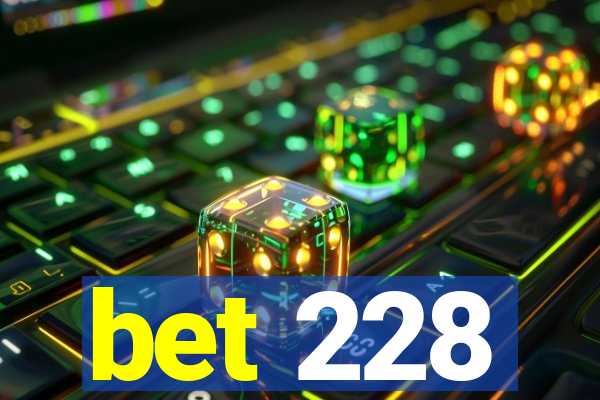 bet 228