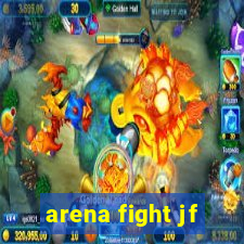 arena fight jf