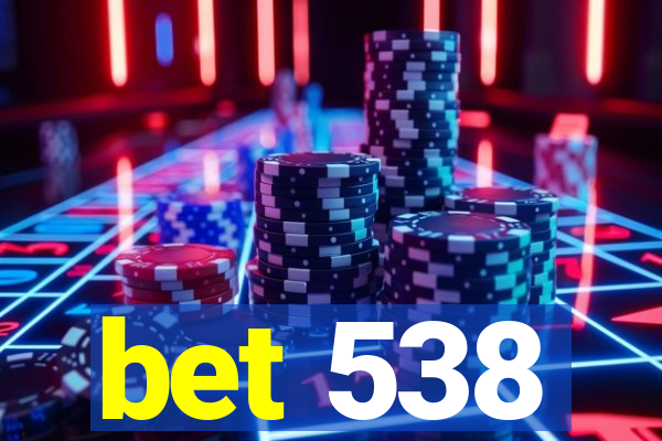 bet 538