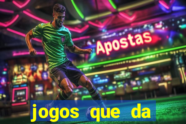 jogos que da dinheiro na hora