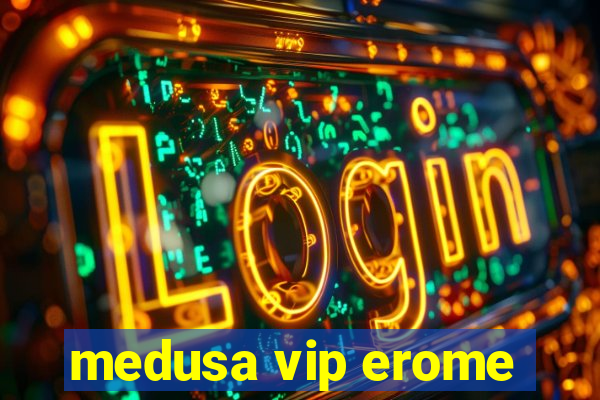 medusa vip erome