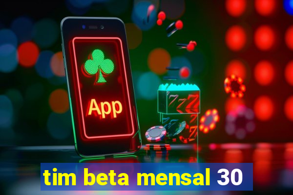 tim beta mensal 30