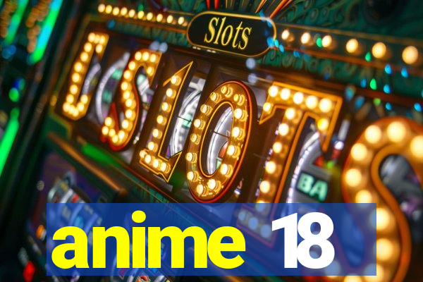 anime 18