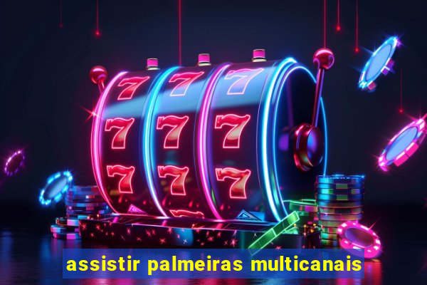 assistir palmeiras multicanais