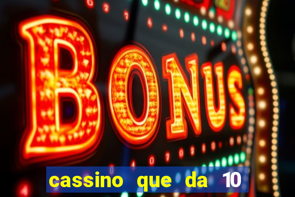 cassino que da 10 reais no cadastro