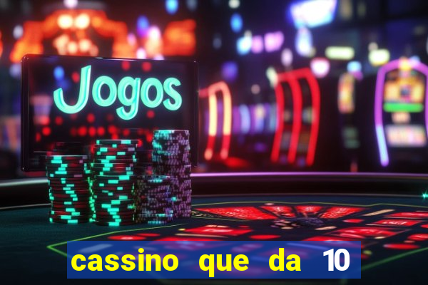 cassino que da 10 reais no cadastro