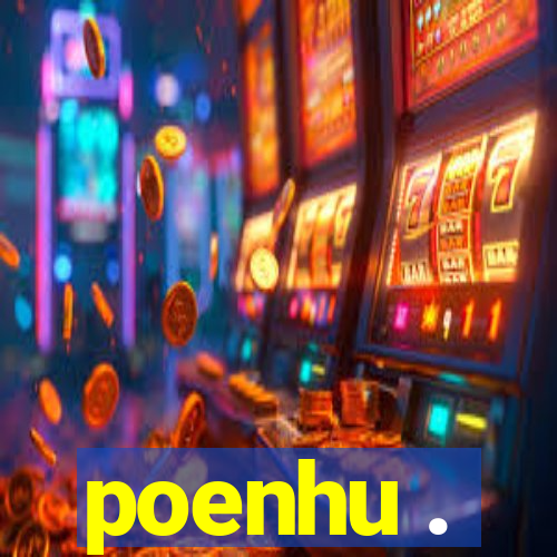 poenhu .