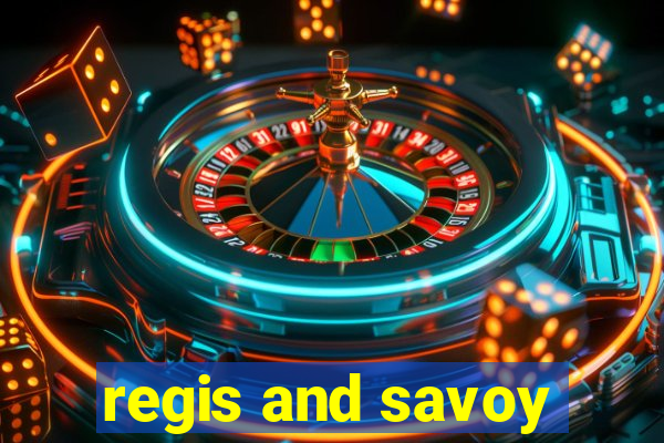 regis and savoy