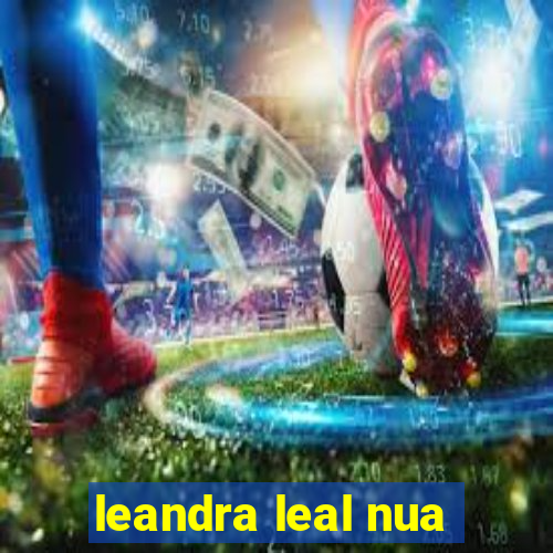 leandra leal nua