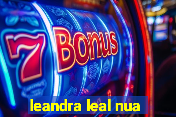 leandra leal nua