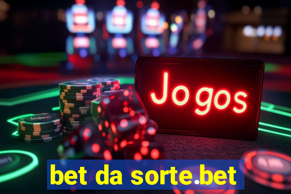 bet da sorte.bet