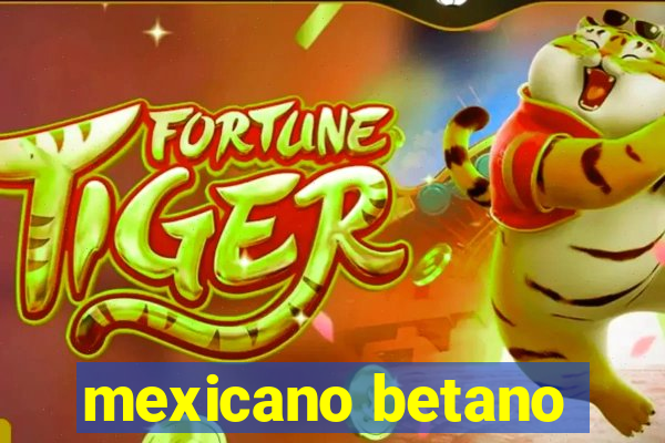 mexicano betano