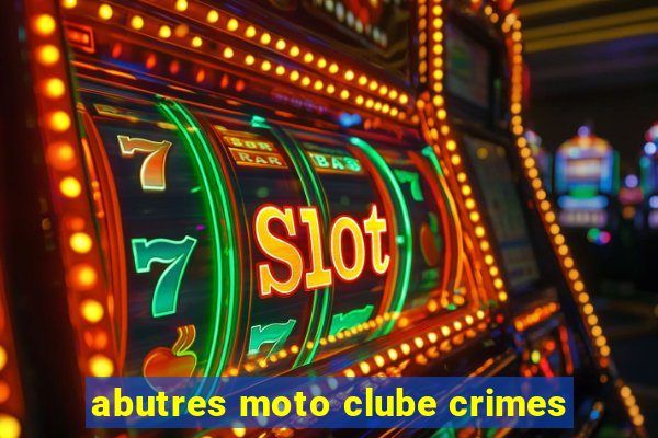 abutres moto clube crimes