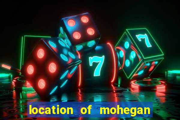 location of mohegan sun casino