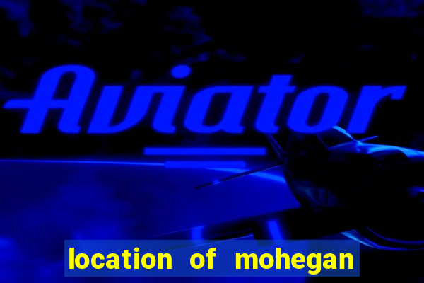 location of mohegan sun casino