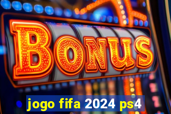 jogo fifa 2024 ps4