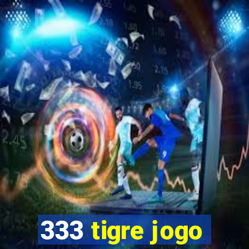 333 tigre jogo