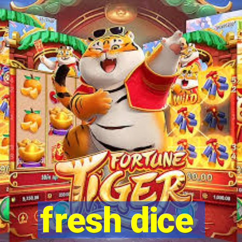 fresh dice