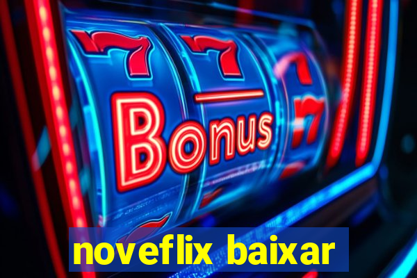 noveflix baixar