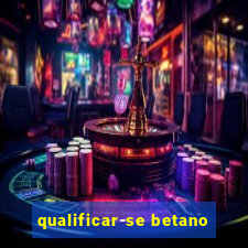 qualificar-se betano