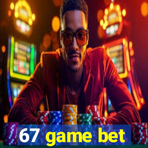 67 game bet