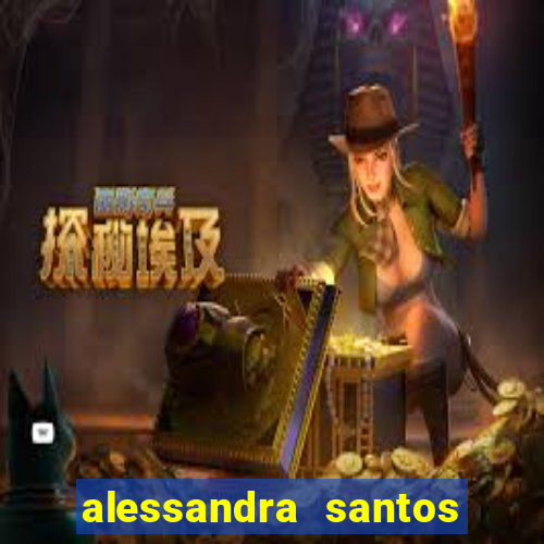 alessandra santos pregadora biografia