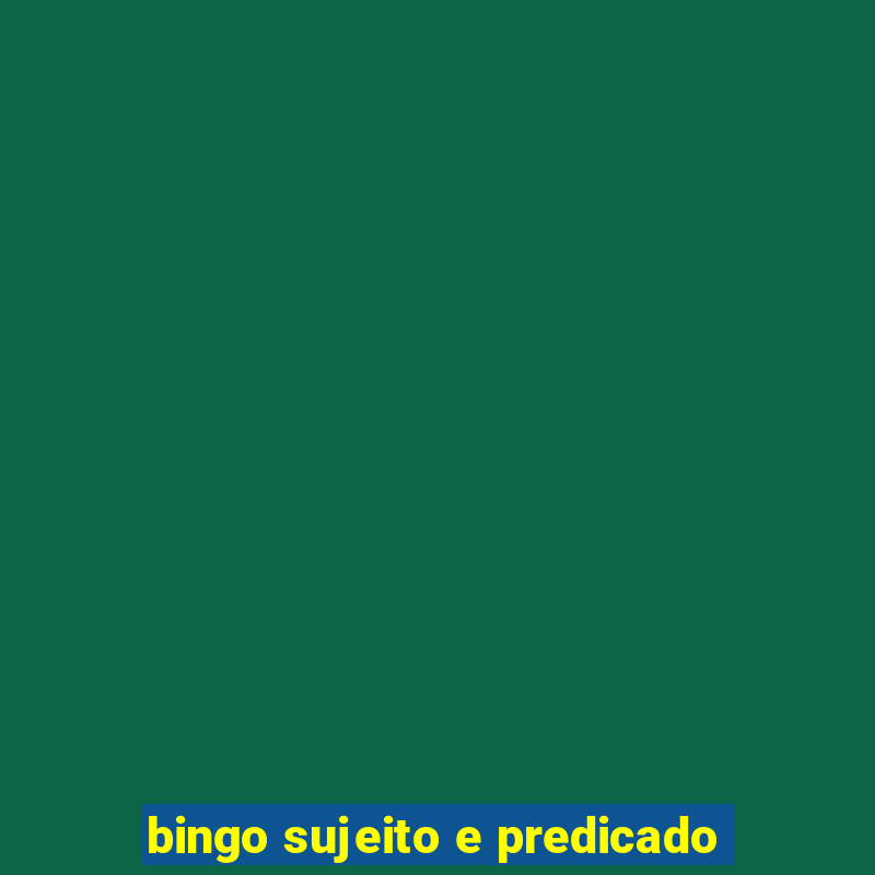 bingo sujeito e predicado